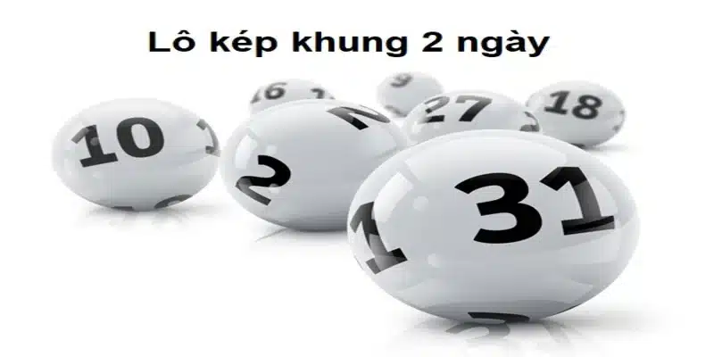 Quản lý vốn thông minh khi chơi lô kép khung 2 ngày